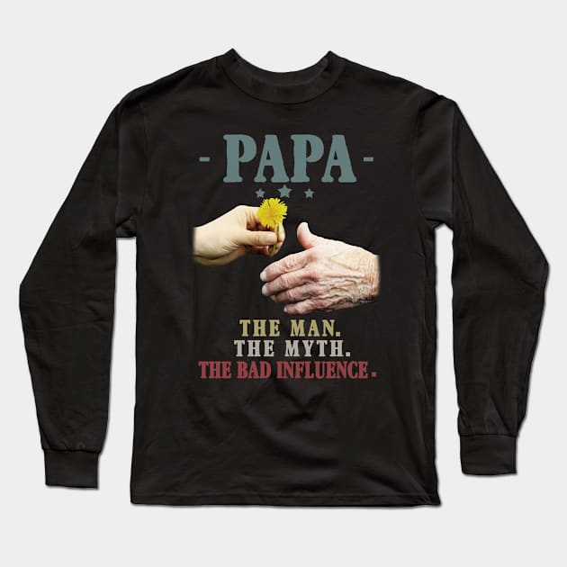 Papa The Man The Myth The Bad Influence Gift Long Sleeve T-Shirt by Ohooha